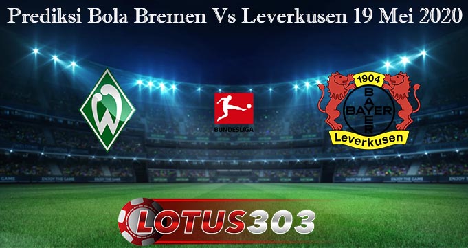 Prediksi Bola Bremen Vs Leverkusen 19 Mei 2020