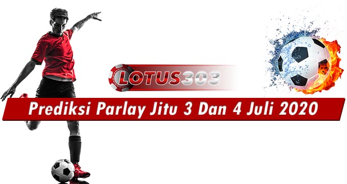 Prediksi Parlay Jitu 3 Dan 4 Juli 2020