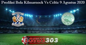 Prediksi Bola Kilmarnock Vs Celtic 9 Agustus 2020