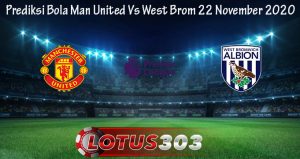 Prediksi Bola Man United Vs West Brom 22 November 2020