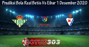 Prediksi Bola Real Betis Vs Eibar 1 Desember 2020