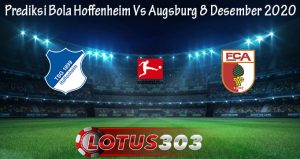 Prediksi Bola Hoffenheim Vs Augsburg 8 Desember 2020