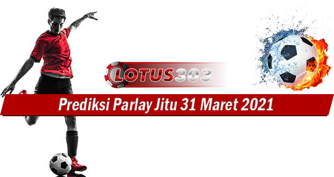 Prediksi Parlay Jitu Hari Ini 31 Maret 2021