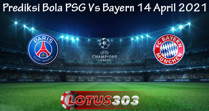 Prediksi Bola PSG Vs Bayern 14 April 2021