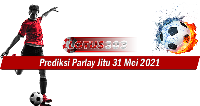 Prediksi Parlay Jitu 31 Mei 2021