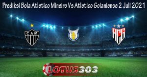 Prediksi Bola Atletico Mineiro Vs Atletico Goianiense 2 Juli 2021