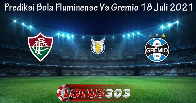 Prediksi Bola Fluminense Vs Gremio 18 Juli 2021