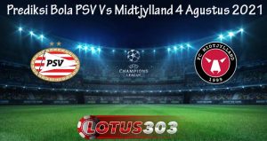 Prediksi Bola PSV Vs Midtjylland 4 Agustus 2021