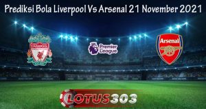 Prediksi Bola Liverpool Vs Arsenal 21 November 2021