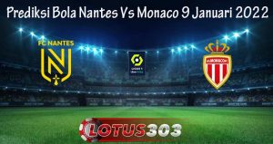 Prediksi Bola Nantes Vs Monaco 9 Januari 2022