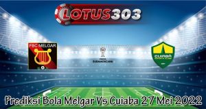 Prediksi Bola Melgar Vs Cuiaba 27 Mei 2022