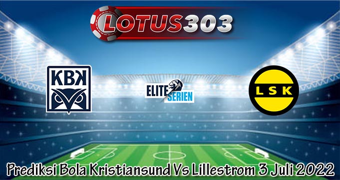 Prediksi Bola Kristiansund Vs Lillestrom 3 Juli 2022