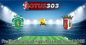 Prediksi Bola Sporting Vs Braga 2 Februari 2023