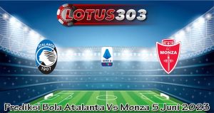 Prediksi Bola Atalanta Vs Monza 5 Juni 2023