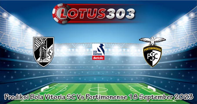 Prediksi Bola Vitoria SC Vs Portimonense 18 September 2023