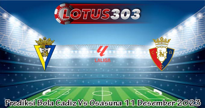 Prediksi Bola Cadiz Vs Osasuna 11 Desember 2023