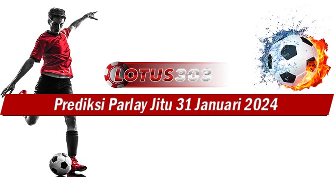 Prediksi Parlay Jitu 31 Januari 2024