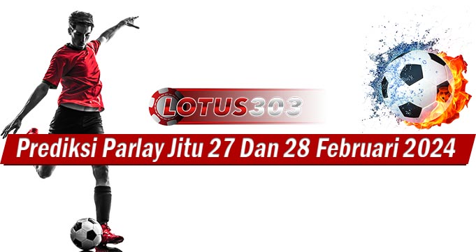 Prediksi Parlay Jitu 27 Dan 28 Februari 2024