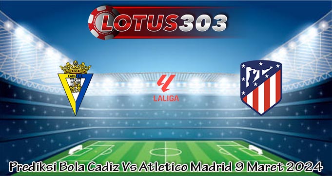 Prediksi Bola Cadiz Vs Atletico Madrid 9 Maret 2024