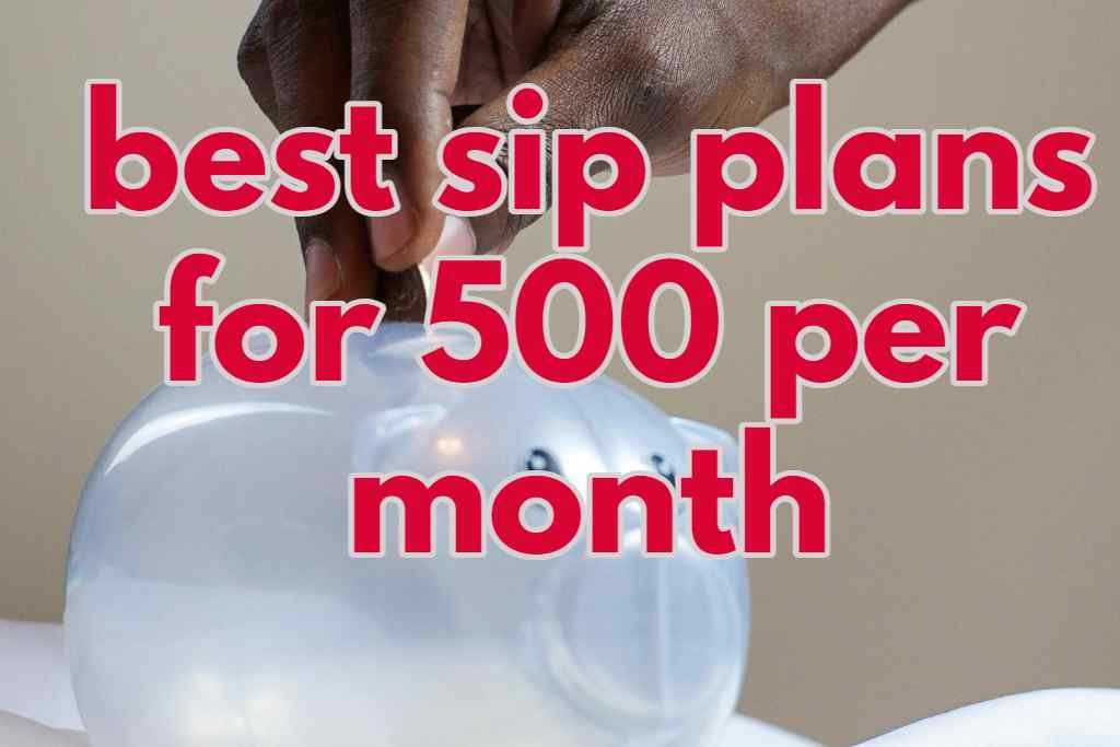 best sip plans for 500 per month in 2024