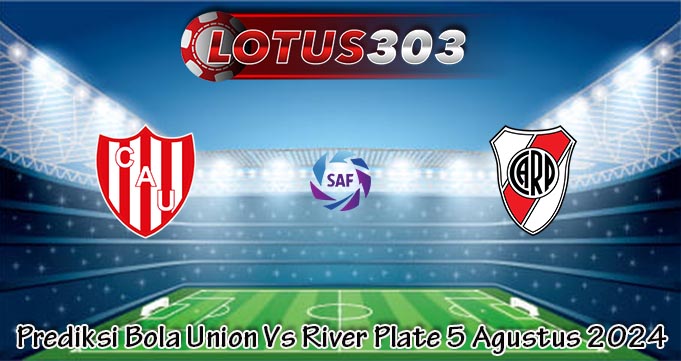 Prediksi Bola Union Vs River Plate 5 Agustus 2024