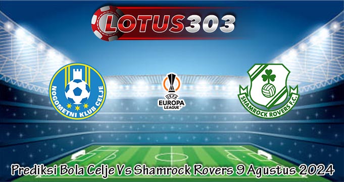 Prediksi Bola Celje Vs Shamrock Rovers 9 Agustus 2024